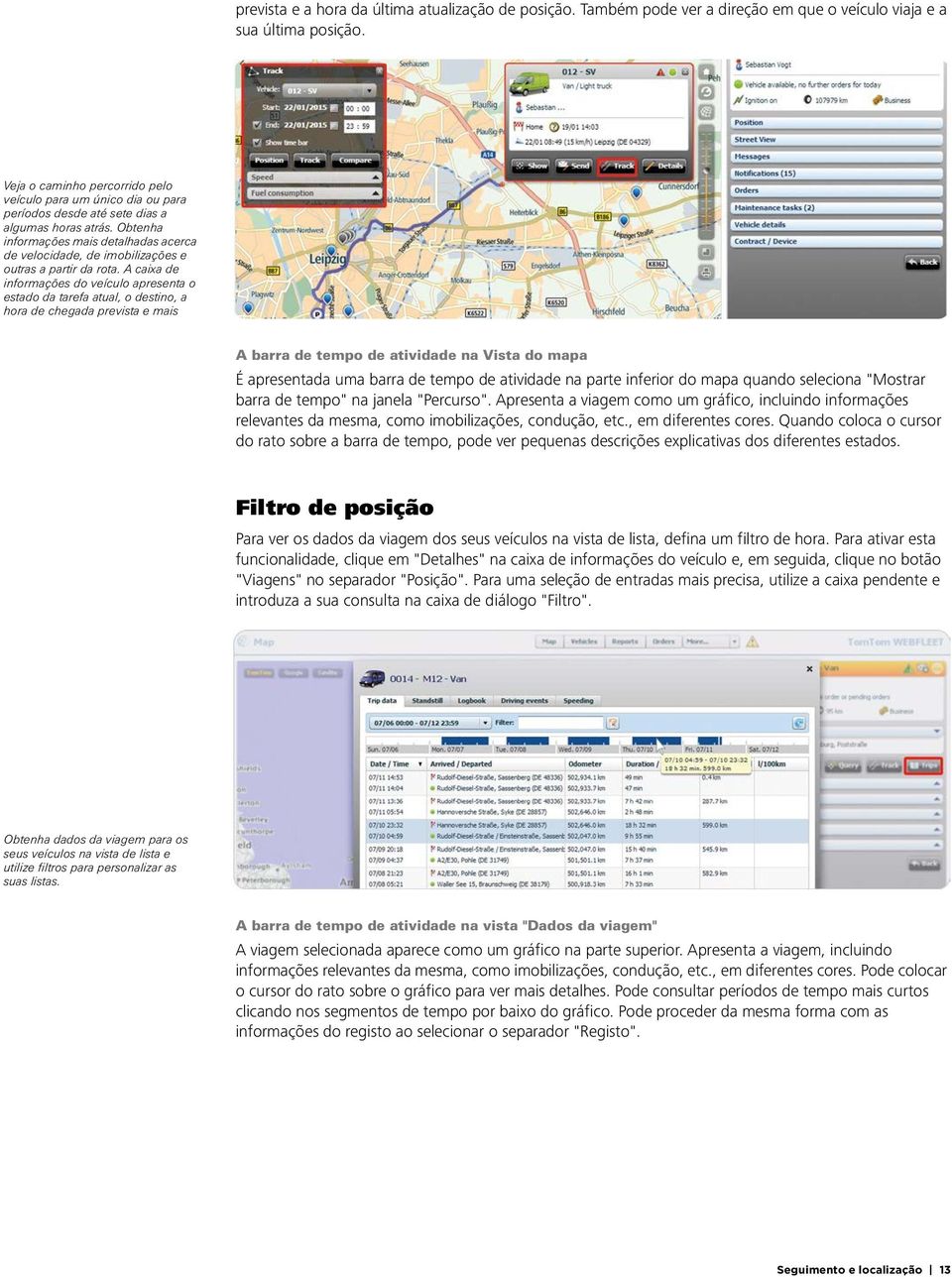 Obtenha informações mais detalhadas acerca de velocidade, de imobilizações e outras a partir da rota.