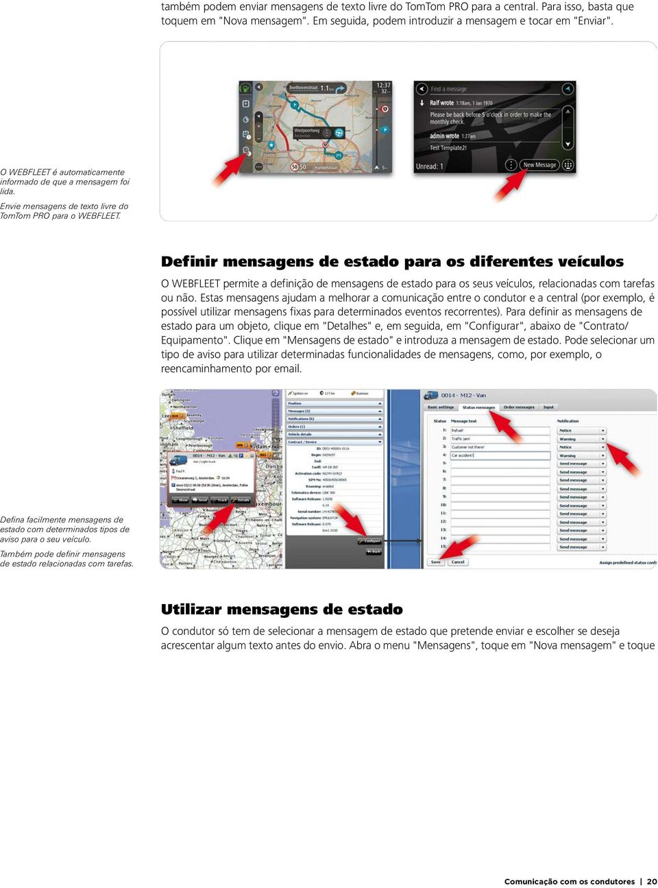 Definir mensagens de estado para os diferentes veículos O WEBFLEET permite a definição de mensagens de estado para os seus veículos, relacionadas com tarefas ou não.