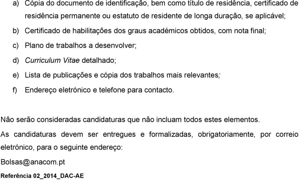 publicações e cópia dos trabalhos mais relevantes; f) Endereço eletrónico e telefone para contacto.