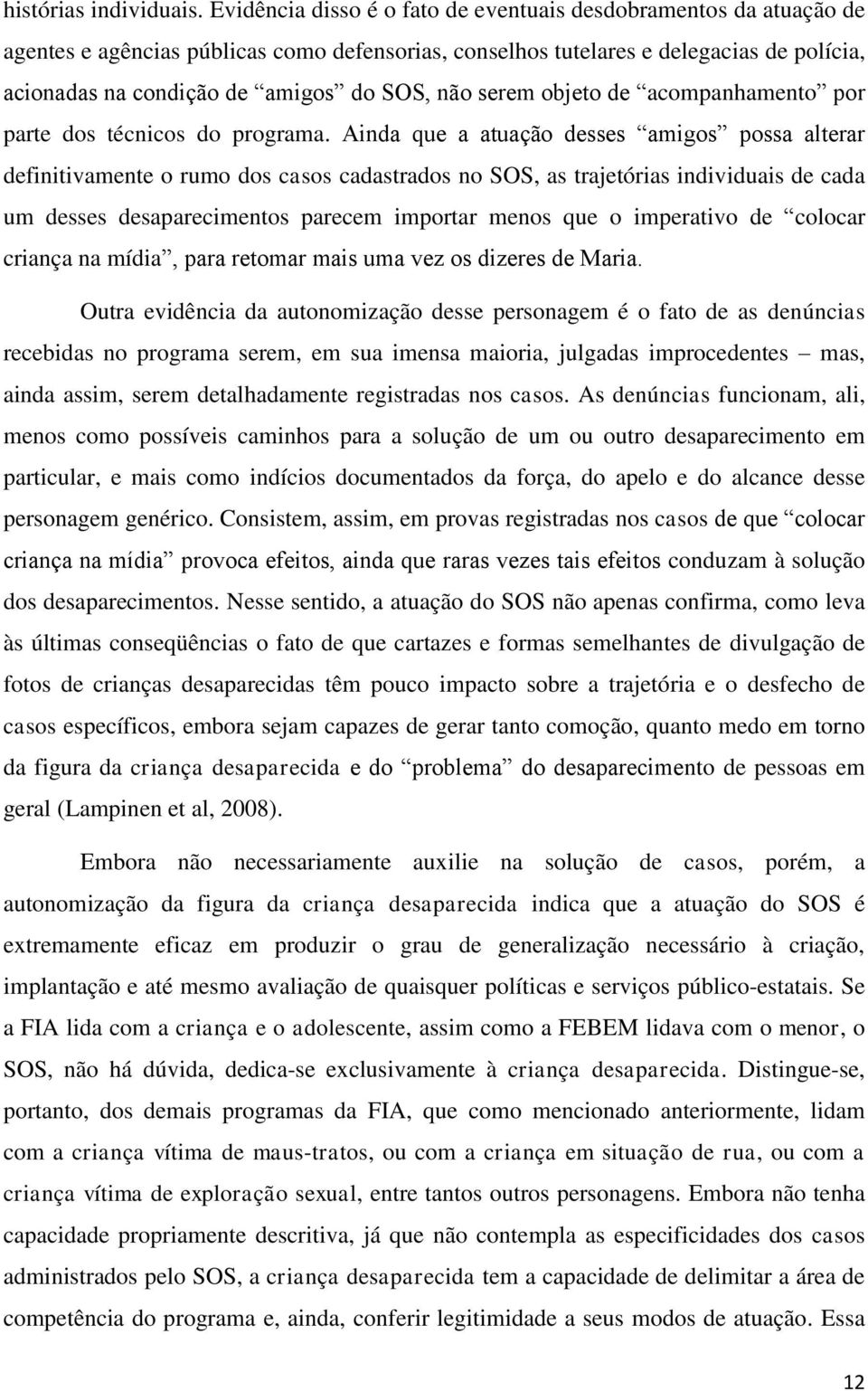 não serem objeto de acompanhamento por parte dos técnicos do programa.