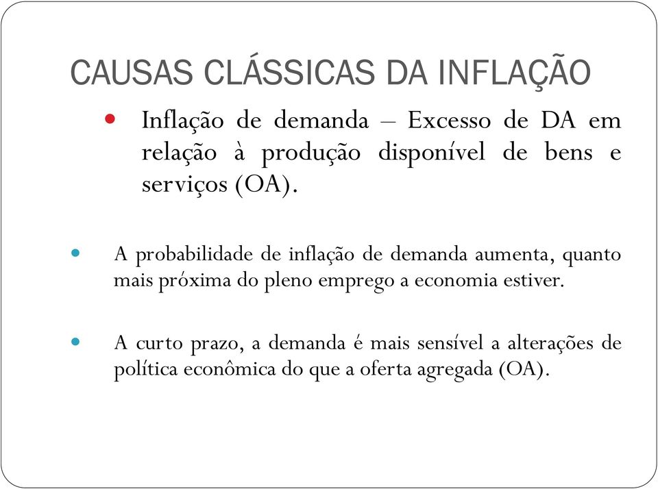 A probabilidade de inflação de demanda aumenta, quanto mais próxima do pleno