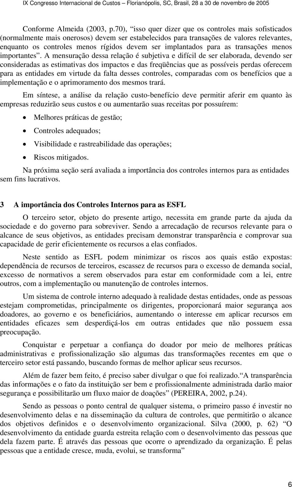 implantados para as transações menos importantes.