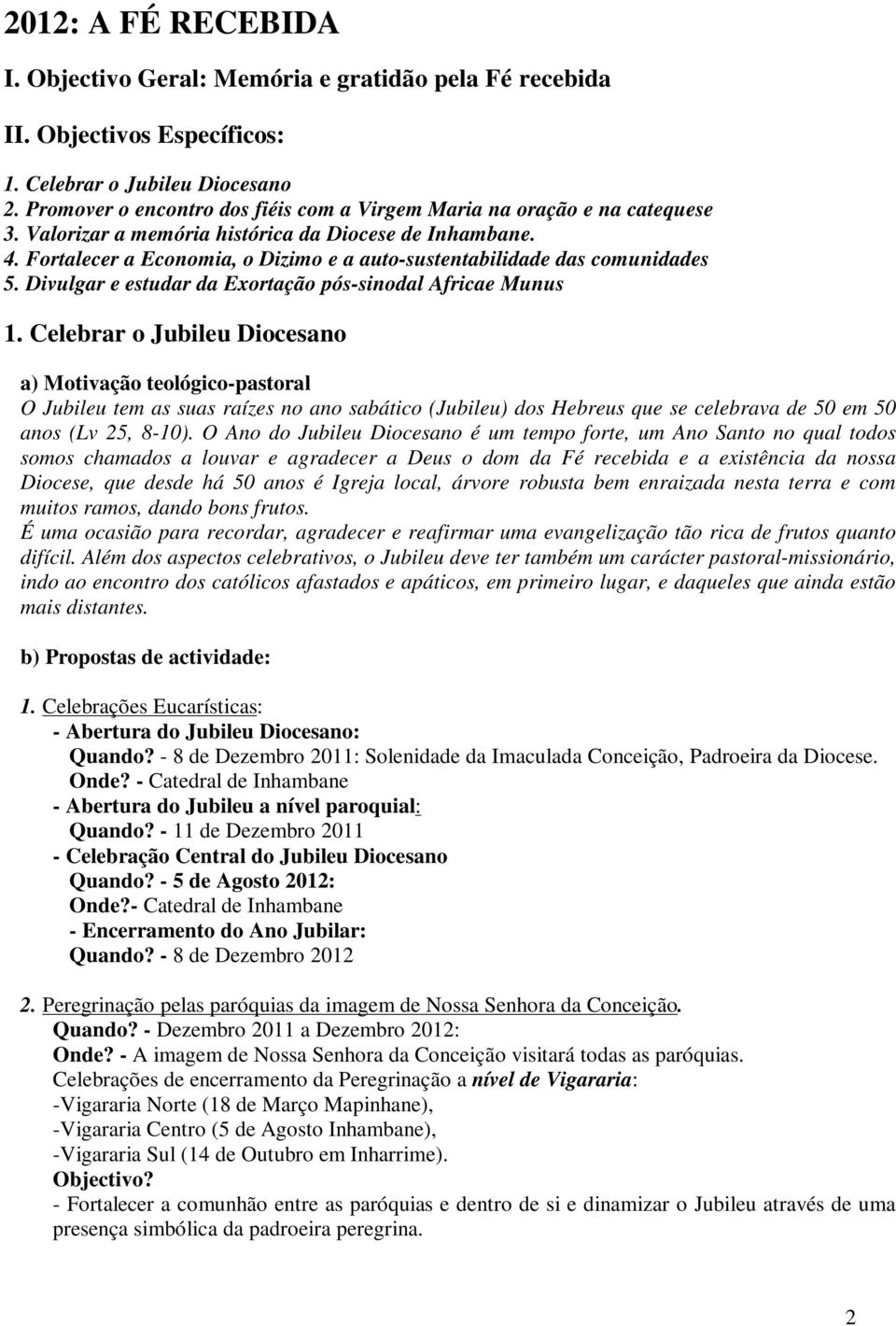 Fortalecer a Economia, o Dizimo e a auto-sustentabilidade das comunidades 5. Divulgar e estudar da Exortação pós-sinodal Africae Munus 1.