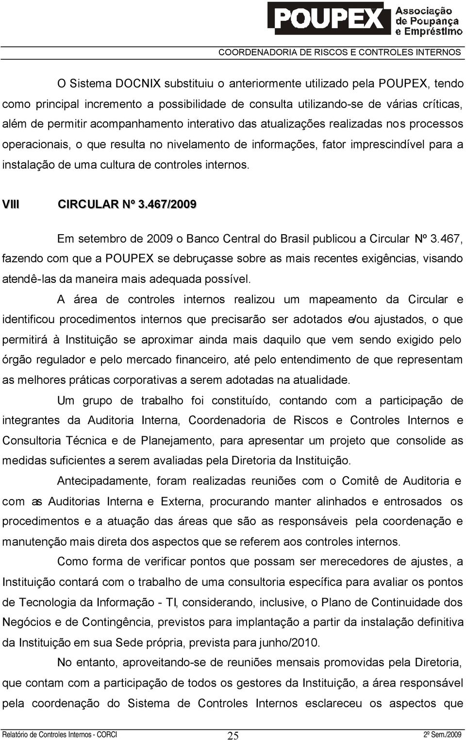 VIII CIRCULAR Nº 3.467/2009 Em setembro de 2009 o Banco Central do Brasil publicou a Circular Nº 3.