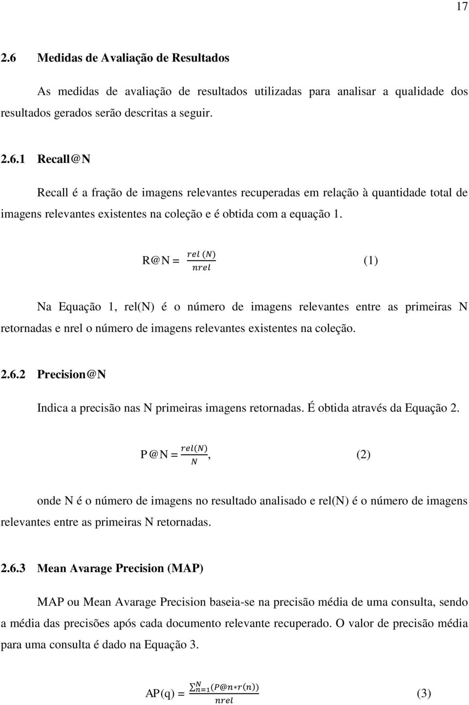 2 Precision@N Indica a precisão nas N primeiras imagens retornadas. É obtida através da Equação 2.