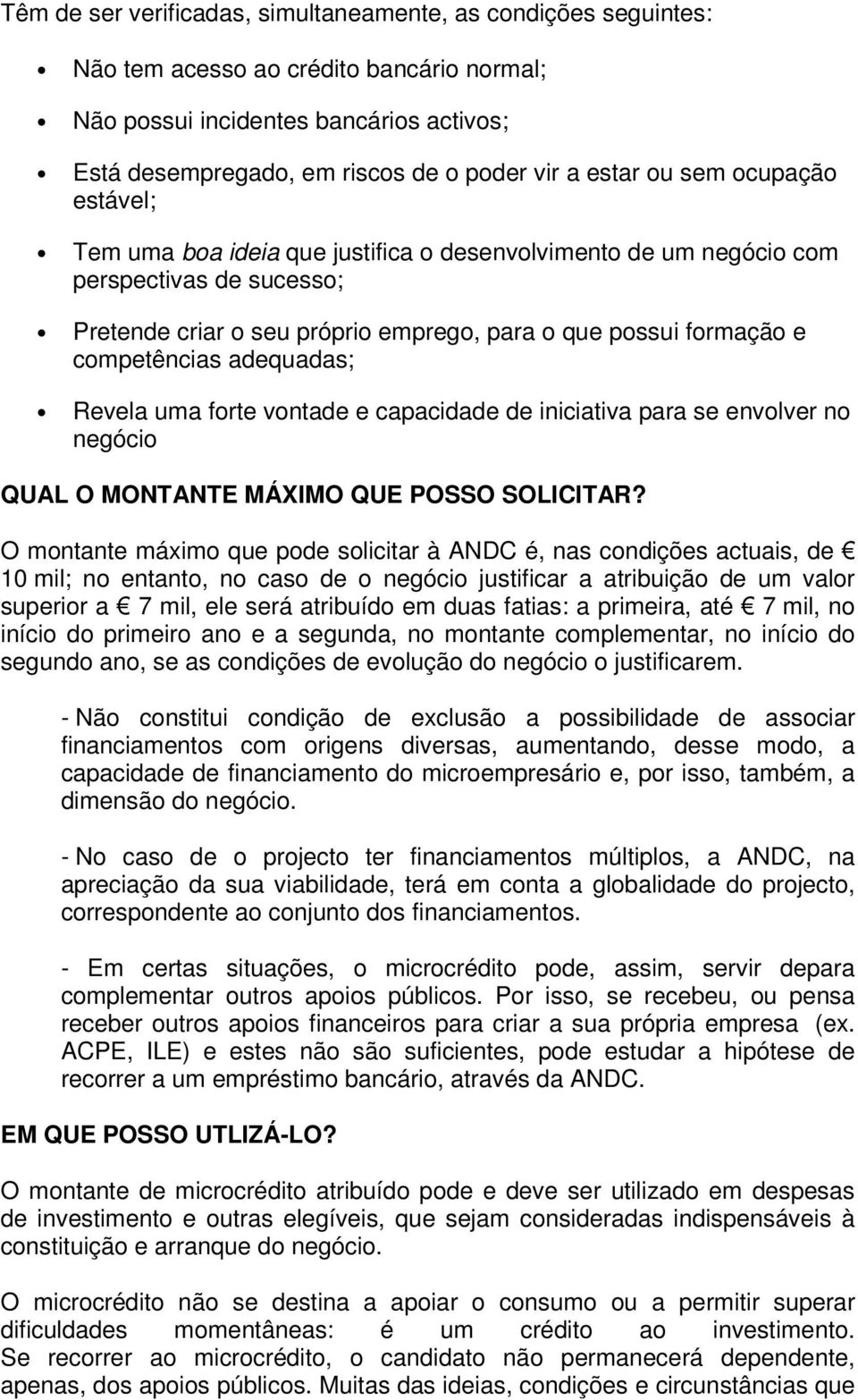 competências adequadas; Revela uma forte vontade e capacidade de iniciativa para se envolver no negócio QUAL O MONTANTE MÁXIMO QUE POSSO SOLICITAR?