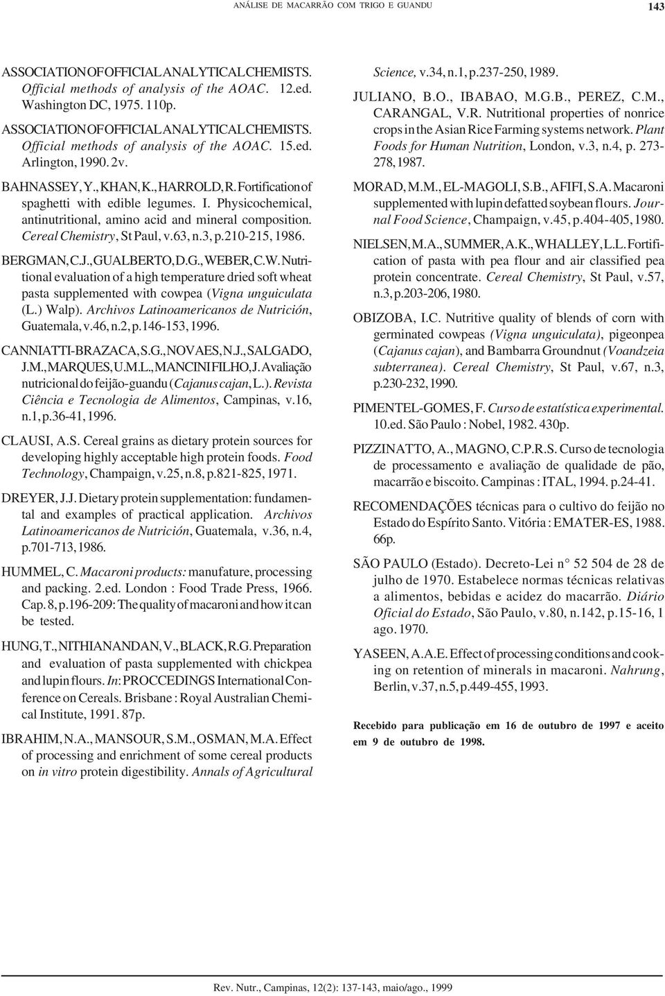 Physicochemical, antinutritional, amino acid and mineral composition. Cereal Chemistry, St Paul, v.63, n.3, p.20-25, 986. BERGMAN, C.J., GUALBERTO, D.G., WE