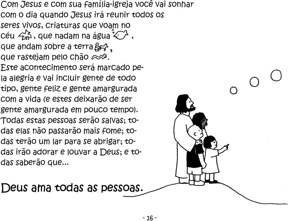 feliz e gente amargurada com a vida (e estes deixarão de ser gente amargurada em pouco tempo).