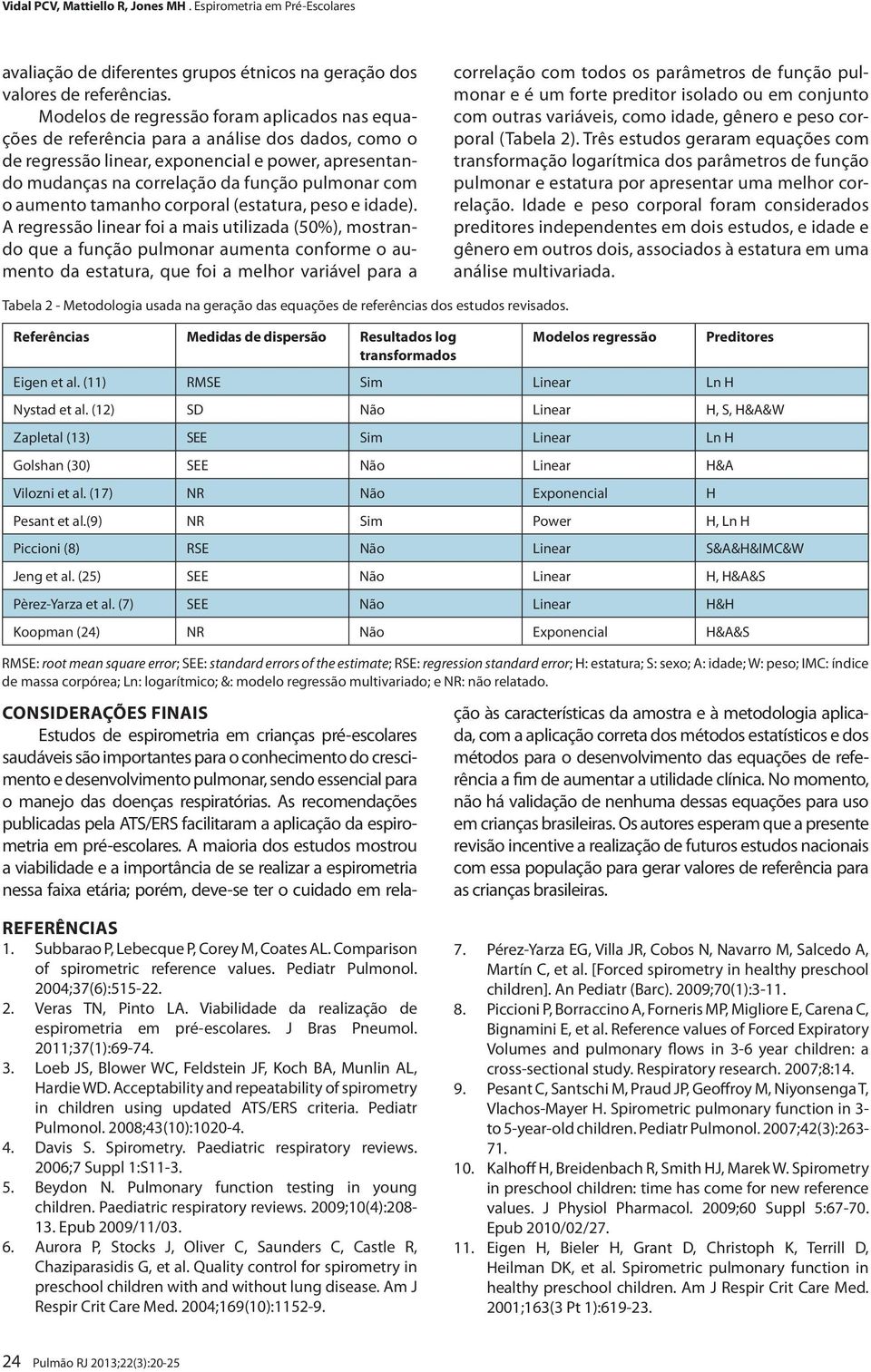 aumento tamanho corporal (estatura, peso e idade).