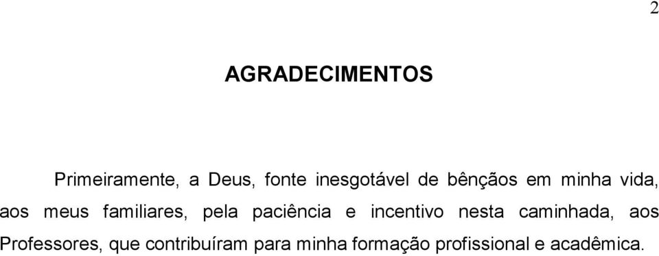 familiares, pela paciência e incentivo nesta caminhada,