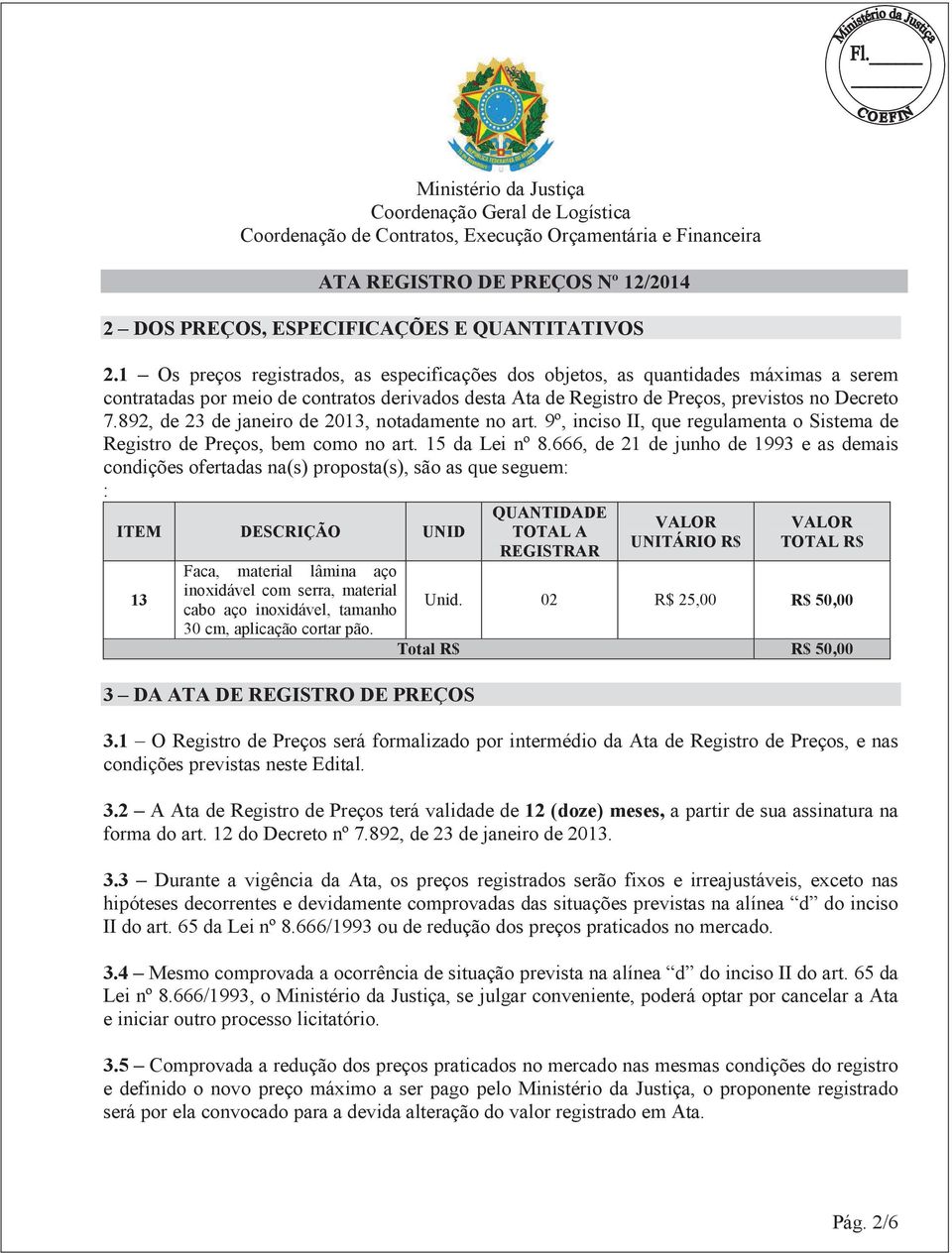 892, de 23 de janeiro de 2013, notadamente no art. 9º, inciso II, que regulamenta o Sistema de Registro de Preços, bem como no art. 15 da Lei nº 8.