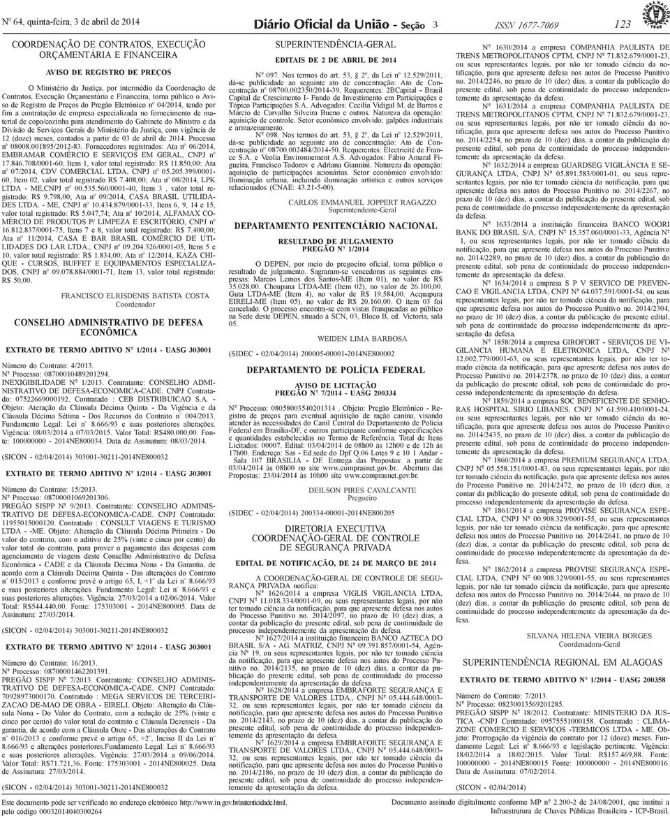 fornecimento de material de copa/cozinha para atendimento do Gabinete do Ministro e da Divisão de Serviços Gerais do Ministério da Justiça, com vigência de 12 (doze) meses, contados a partir de 03 de