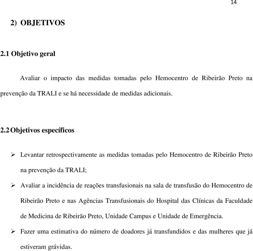 2 Objetivos específicos Levantar retrospectivamente as medidas tomadas pelo Hemocentro de Ribeirão Preto na prevenção da TRALI; Avaliar a incidência de reações