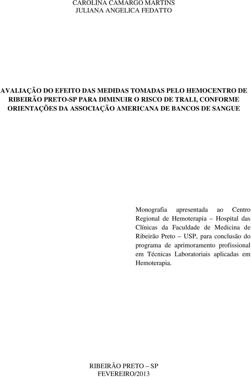 apresentada ao Centro Regional de Hemoterapia Hospital das Clínicas da Faculdade de Medicina de Ribeirão Preto USP, para