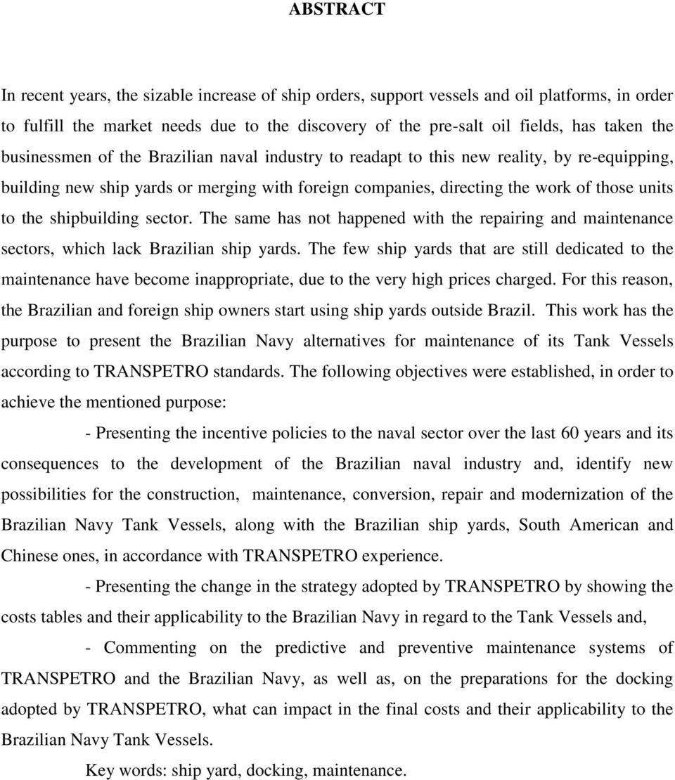 shipbuilding sector. The same has not happened with the repairing and maintenance sectors, which lack Brazilian ship yards.