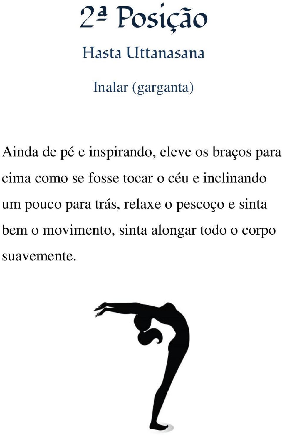 céu e inclinando um pouco para trás, relaxe o pescoço e