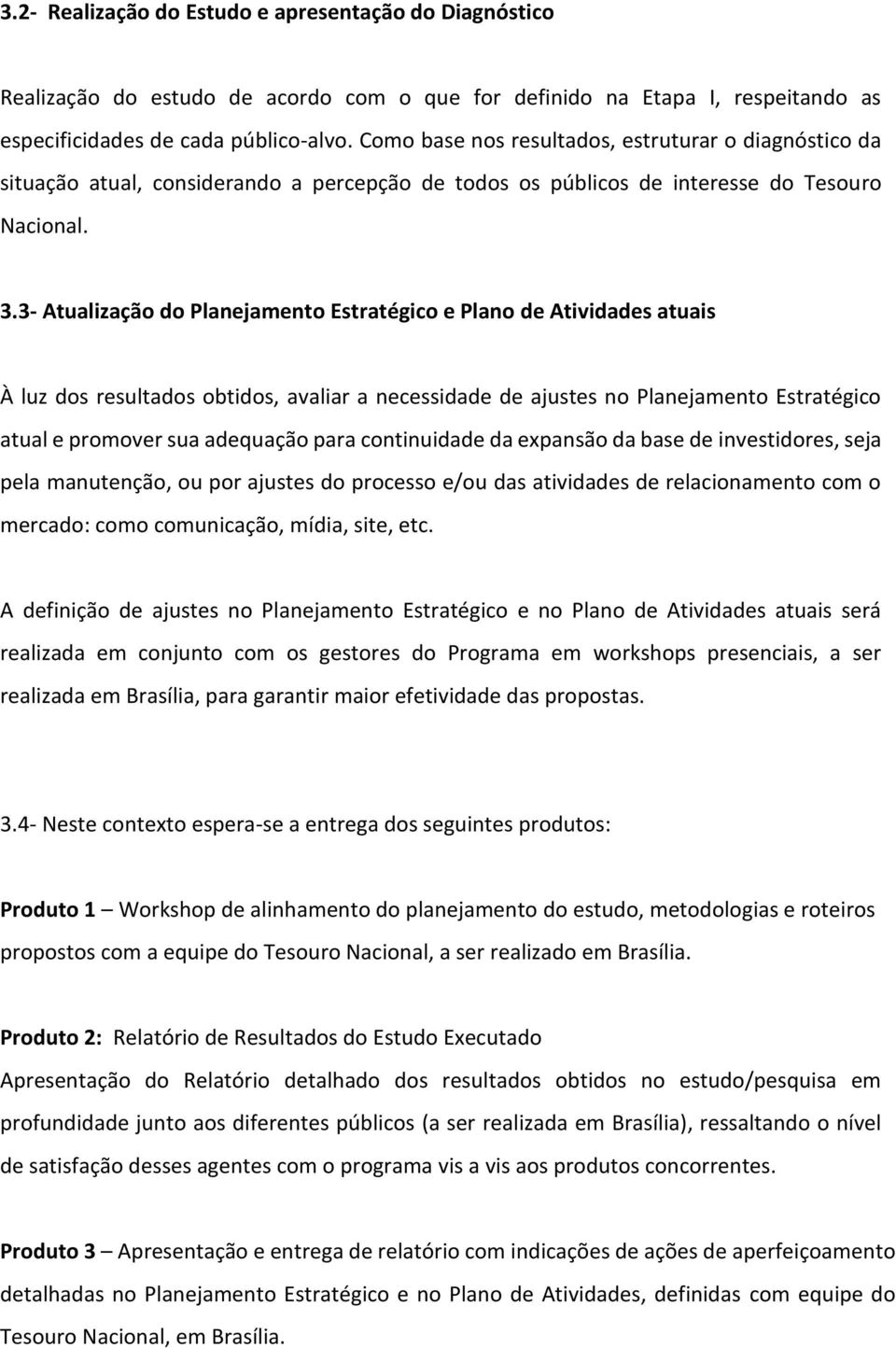 3- Atualização do Planejamento Estratégico e Plano de Atividades atuais À luz dos resultados obtidos, avaliar a necessidade de ajustes no Planejamento Estratégico atual e promover sua adequação para