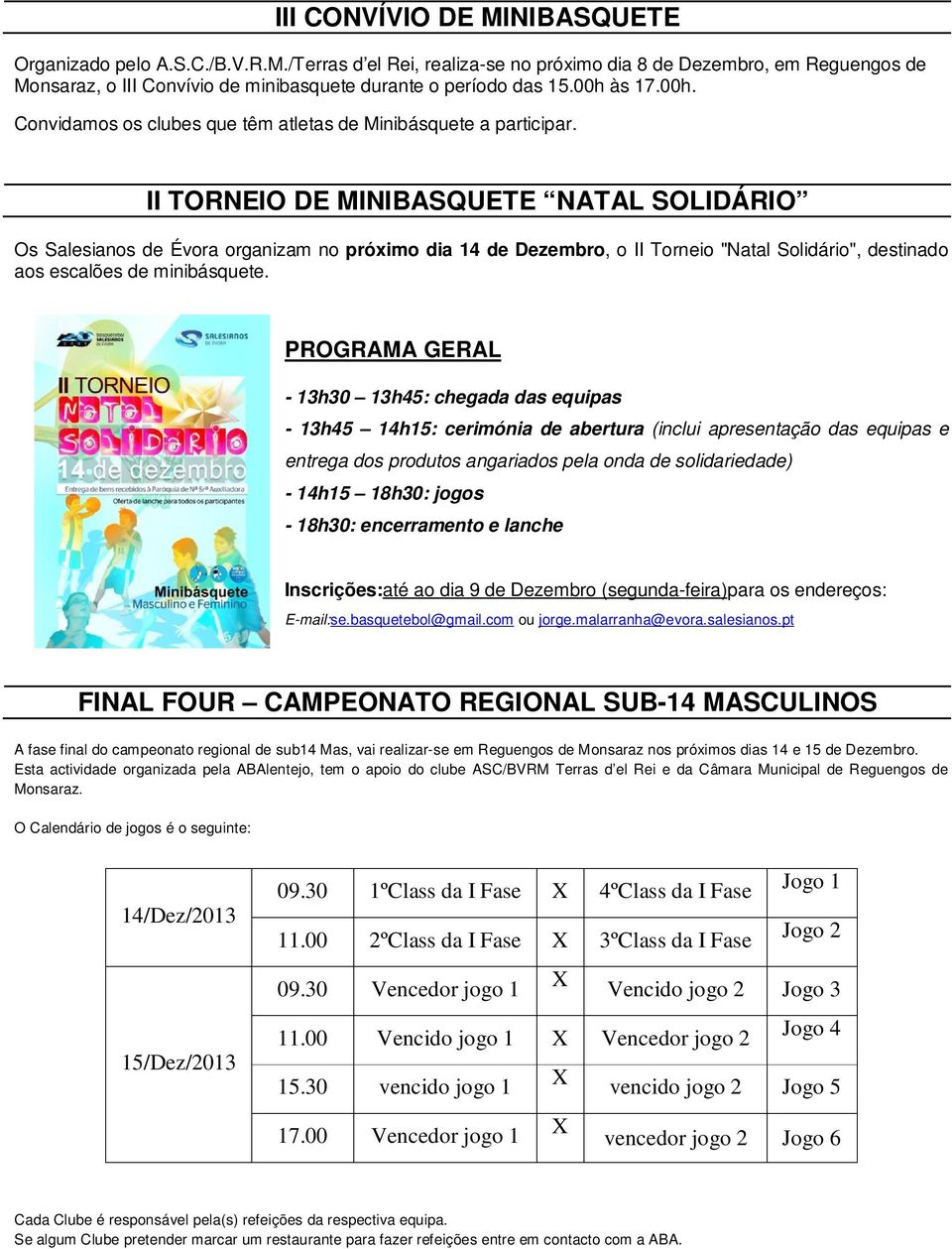 II TORNEIO DE MINIBASQUETE NATAL SOLIDÁRIO Os Salesianos de Évora organizam no próximo dia 14 de Dezembro, o II Torneio "Natal Solidário", destinado aos escalões de minibásquete.