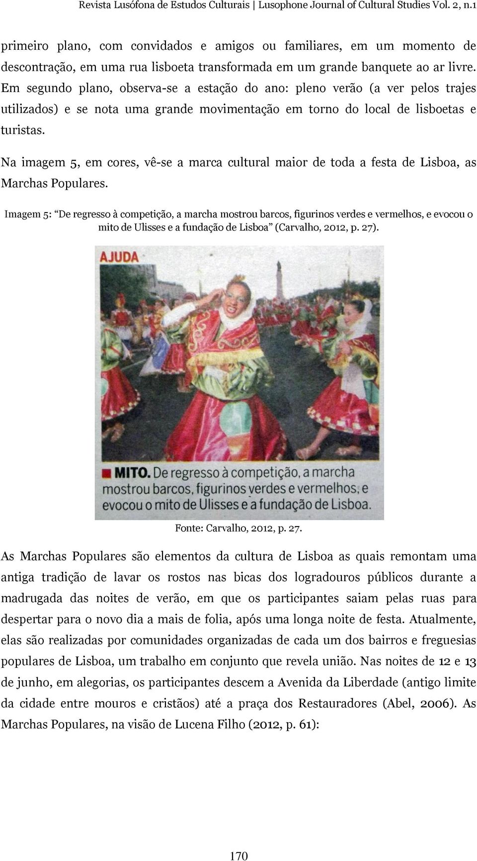 Na imagem 5, em cores, vê-se a marca cultural maior de toda a festa de Lisboa, as Marchas Populares.