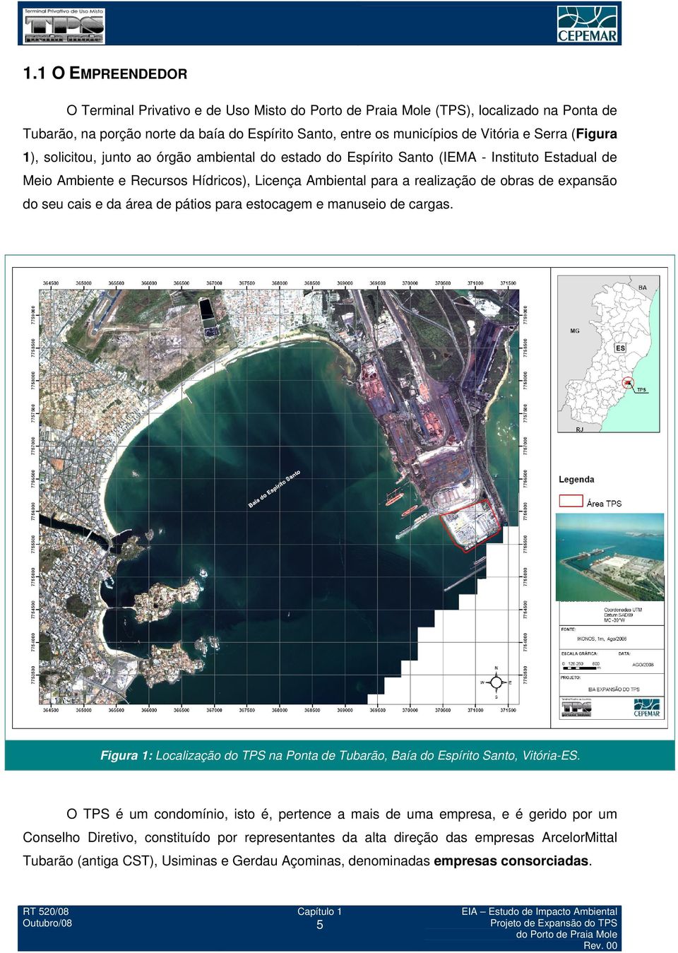 do seu cais e da área de pátios para estocagem e manuseio de cargas. Figura 1: Localização do TPS na Ponta de Tubarão, Baía do Espírito Santo, Vitória-ES.