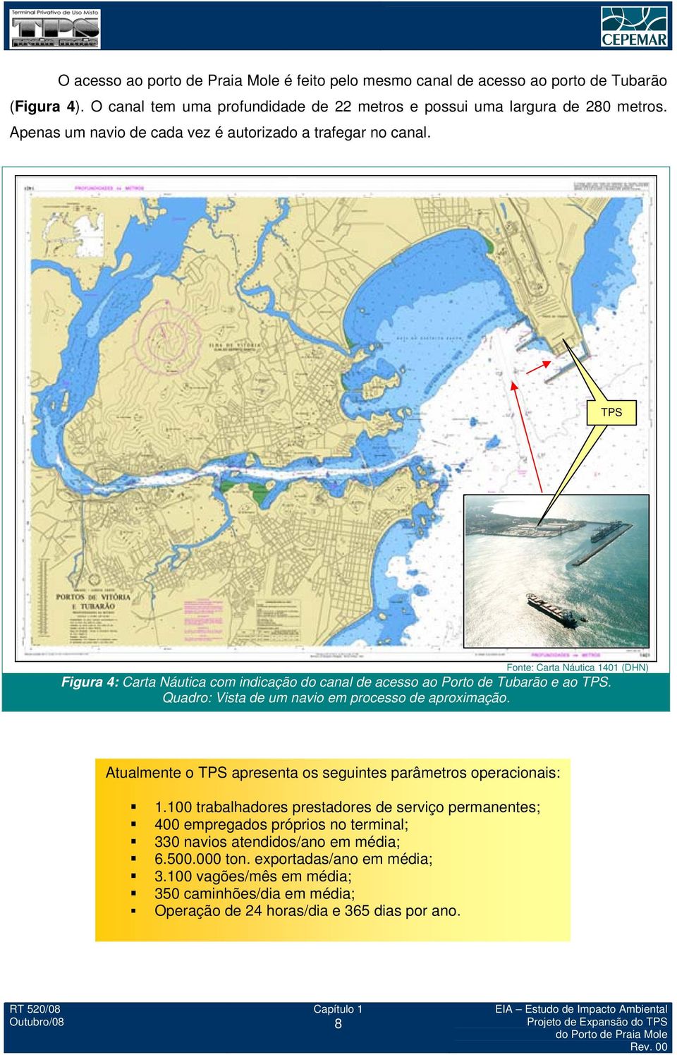 Quadro: Vista de um navio em processo de aproximação. Atualmente o TPS apresenta os seguintes parâmetros operacionais: 1.