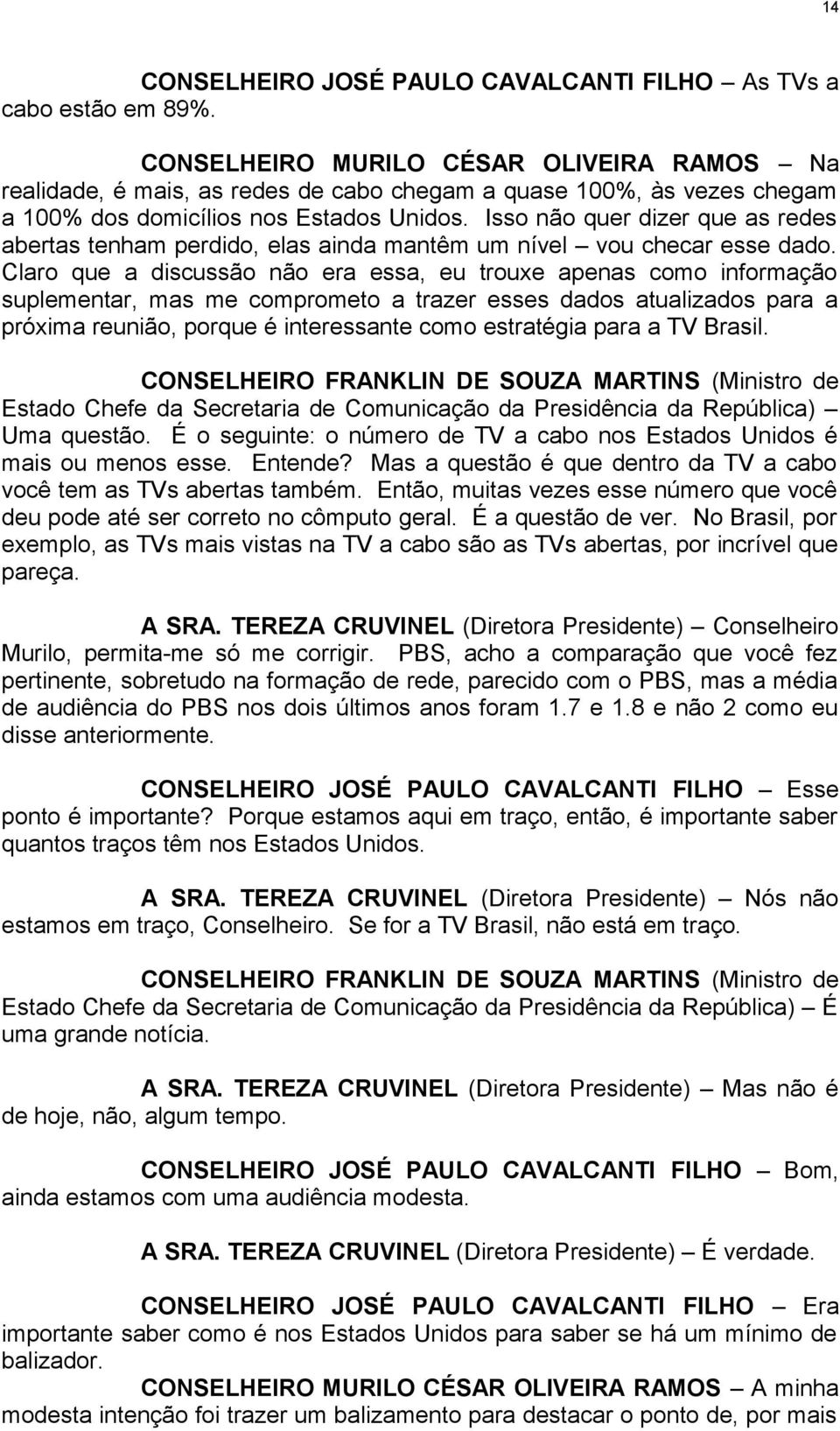 Isso não quer dizer que as redes abertas tenham perdido, elas ainda mantêm um nível vou checar esse dado.