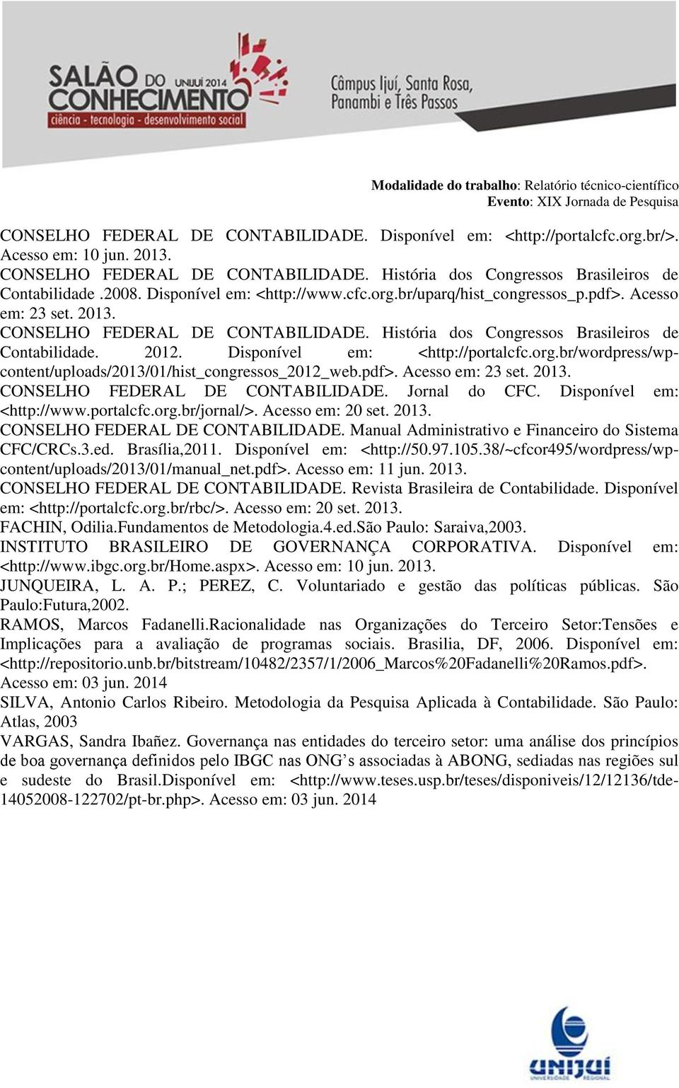 Disponível em: <http://portalcfc.org.br/wordpress/wpcontent/uploads/2013/01/hist_congressos_2012_web.pdf>. Acesso em: 23 set. 2013. CONSELHO FEDERAL DE CONTABILIDADE. Jornal do CFC.