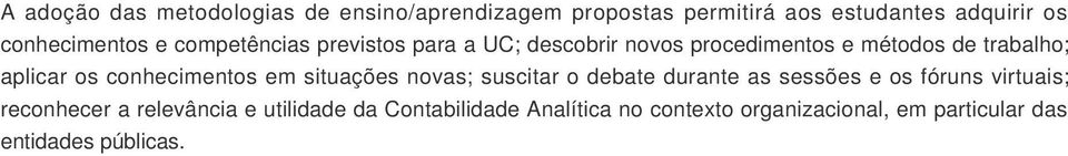 aplicar os conhecimentos em situações novas; suscitar o debate durante as sessões e os fóruns virtuais;