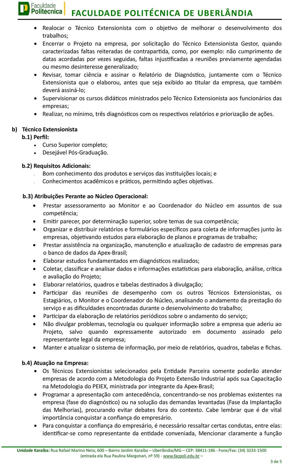 generalizado; Revisar, tomar ciência e assinar o Relatório de Diagnóstico, juntamente com o Técnico Extensionista que o elaborou, antes que seja exibido ao titular da empresa, que também deverá