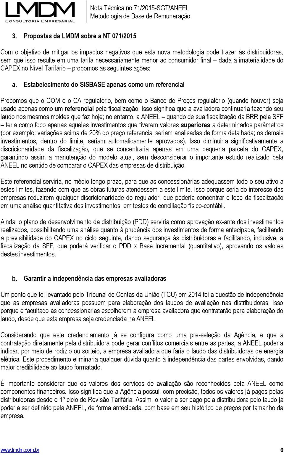 Estabelecimento do SISBASE apenas como um referencial Propomos que o COM e o CA regulatório, bem como o Banco de Preços regulatório (quando houver) seja usado apenas como um referencial pela