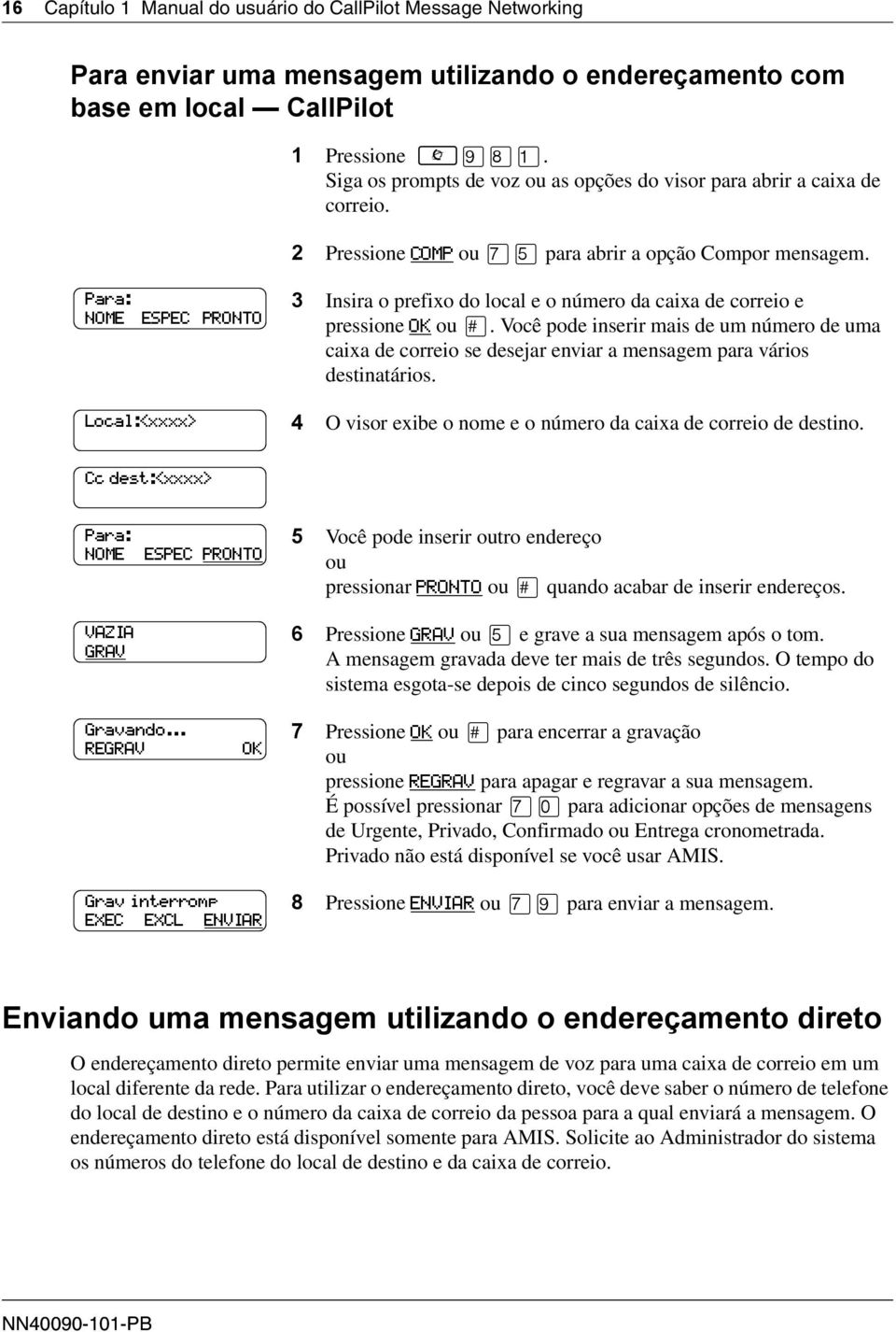 Para: NOME ESPEC PRONTO Local:<xxxx> 3 Insira o prefixo do local e o número da caixa de correio e pressione OK.