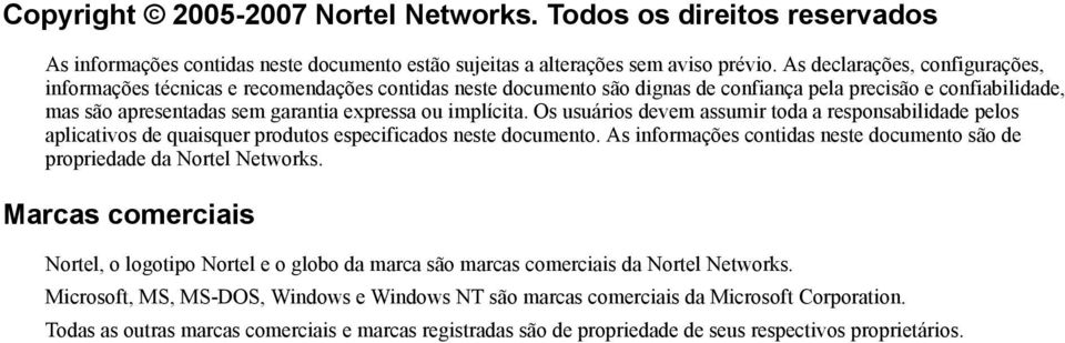 implícita. Os usuários devem assumir toda a responsabilidade pelos aplicativos de quaisquer produtos especificados neste documento.