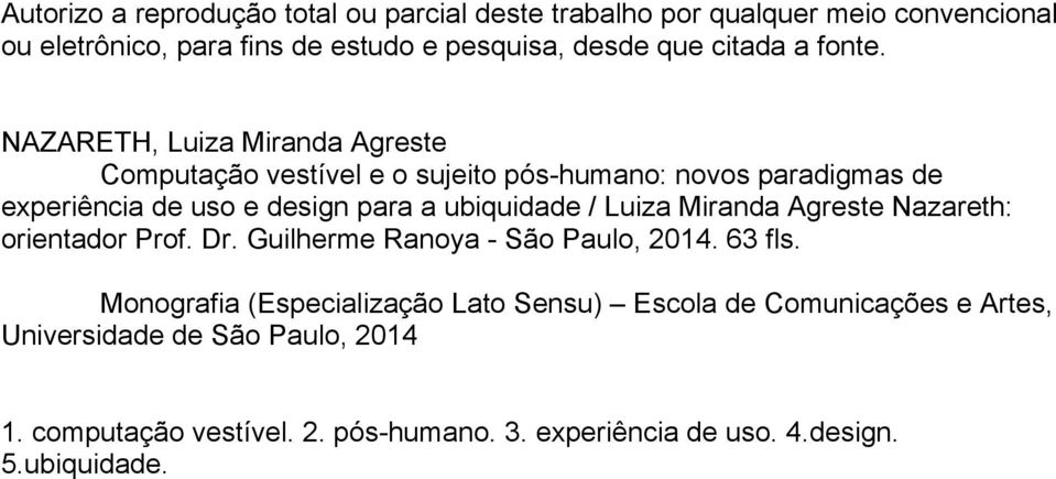 NAZARETH, Luiza Miranda Agreste Computação vestível e o sujeito pós-humano: novos paradigmas de experiência de uso e design para a ubiquidade /