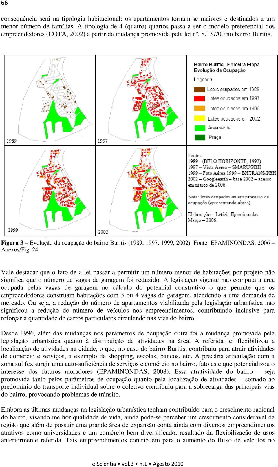 Figura 3 Evolução da ocupação do bairro Buritis (1989, 1997, 1999, 2002). Fonte: EPAMINONDAS, 2006 Anexos/Fig. 24.