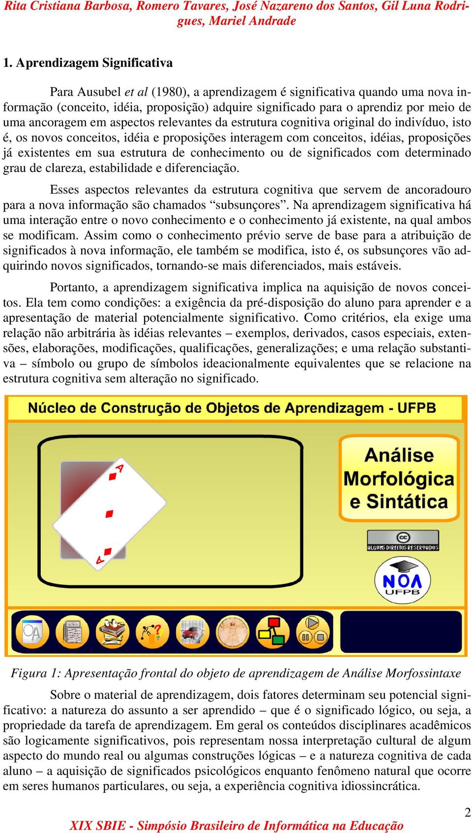 estrutura de conhecimento ou de significados com determinado grau de clareza, estabilidade e diferenciação.