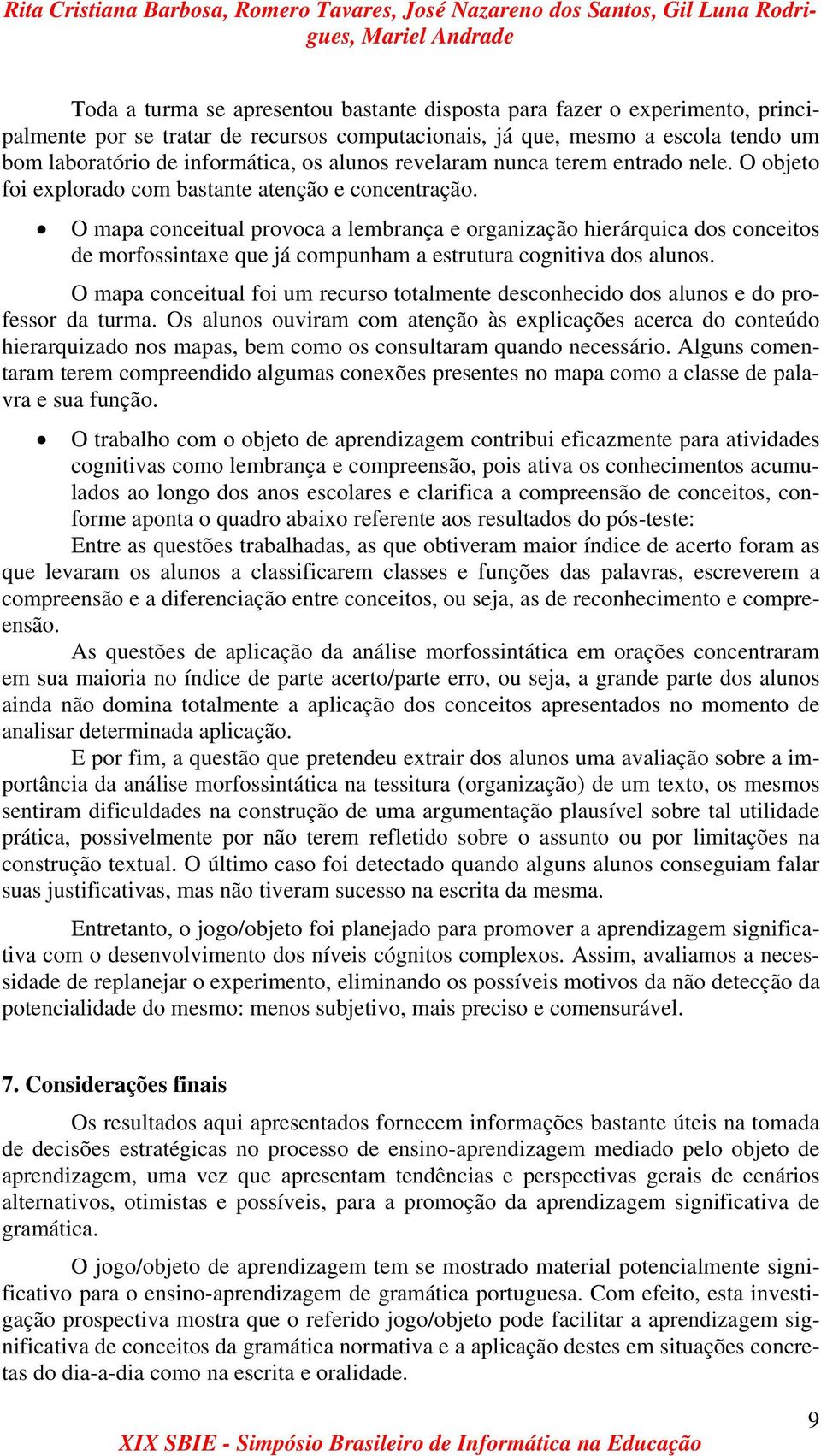 O mapa conceitual provoca a lembrança e organização hierárquica dos conceitos de morfossintaxe que já compunham a estrutura cognitiva dos alunos.