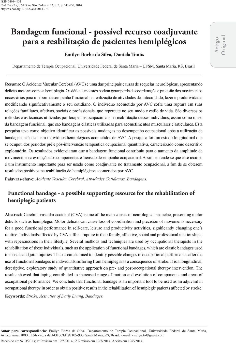 Universidade Federal de Santa Maria UFSM, Santa Maria, RS, Brasil Resumo: O Acidente Vascular Cerebral (AVC) é uma das principais causas de sequelas neurológicas, apresentando déficits motores como a