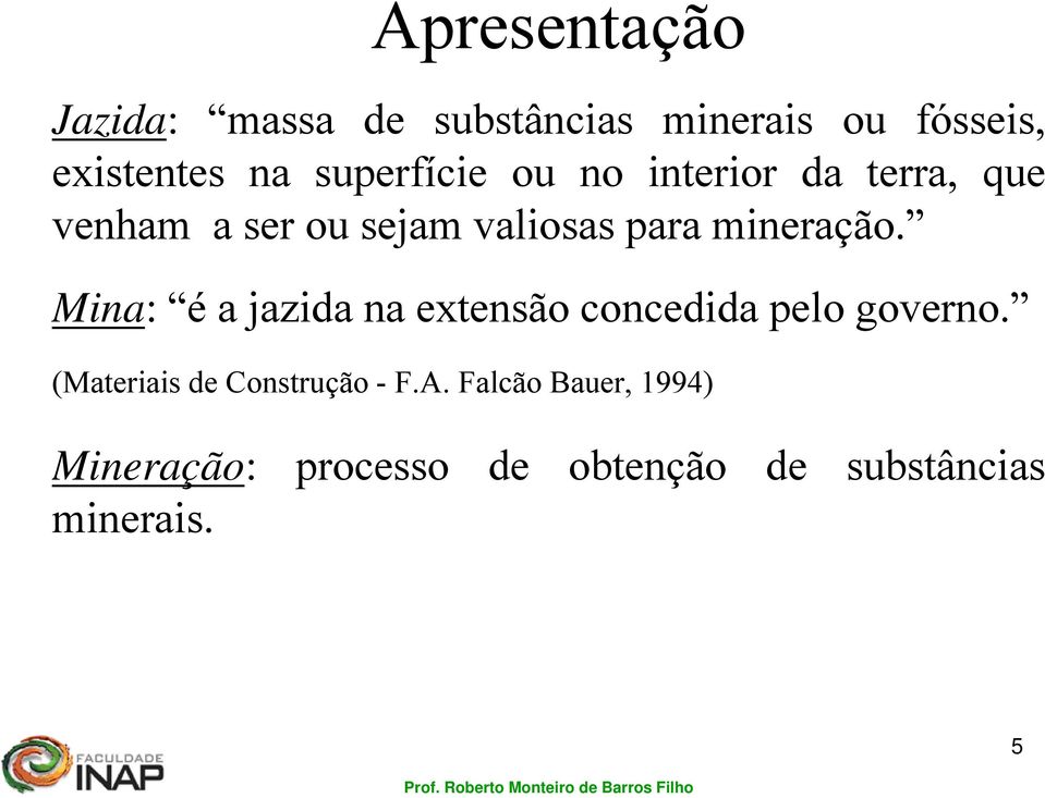 mineração. Mina: é a jazida na extensão concedida pelo governo.