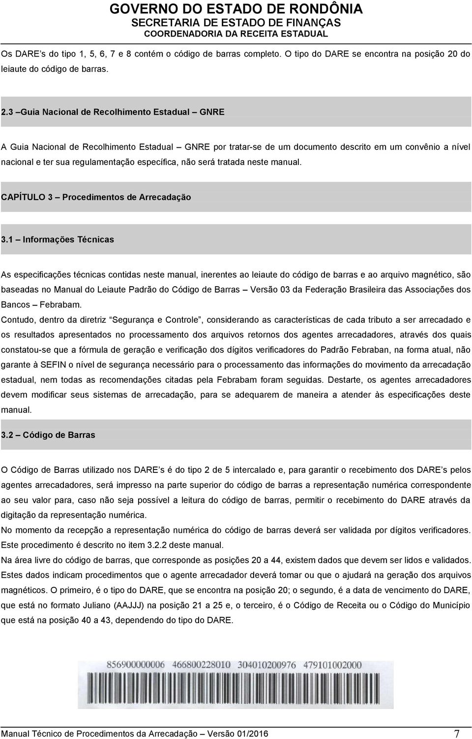 3 Guia Nacional de Recolhimento Estadual GNRE A Guia Nacional de Recolhimento Estadual GNRE por tratar-se de um documento descrito em um convênio a nível nacional e ter sua regulamentação específica,