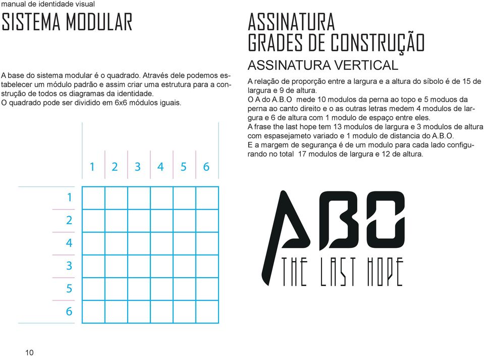 ASSINATURA GRADES DE CONSTRUÇÃO ASSINATURA VERTICAL A relação de proporção entre a largura e a altura do síbolo é de 15 de largura e 9 de altura. O A do A.B.