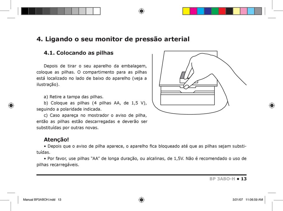 b) Coloque as pilhas (4 pilhas AA, de 1,5 V), seguindo a polaridade indicada.