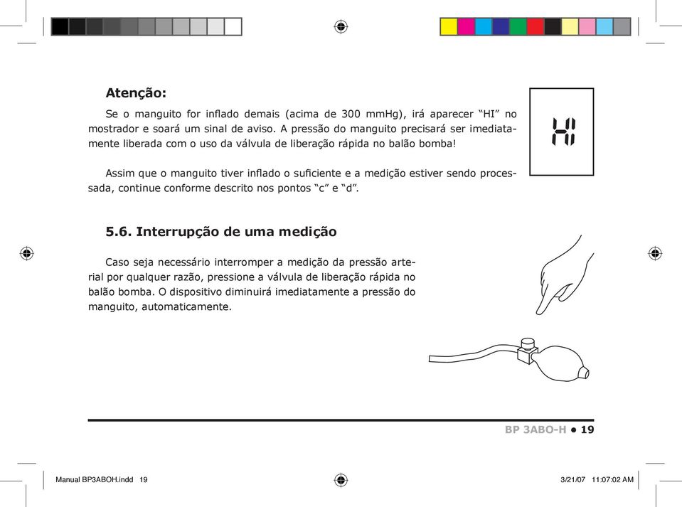 Assim que o manguito tiver inflado o suficiente e a medição estiver sendo processada, continue conforme descrito nos pontos c e d. 5.6.