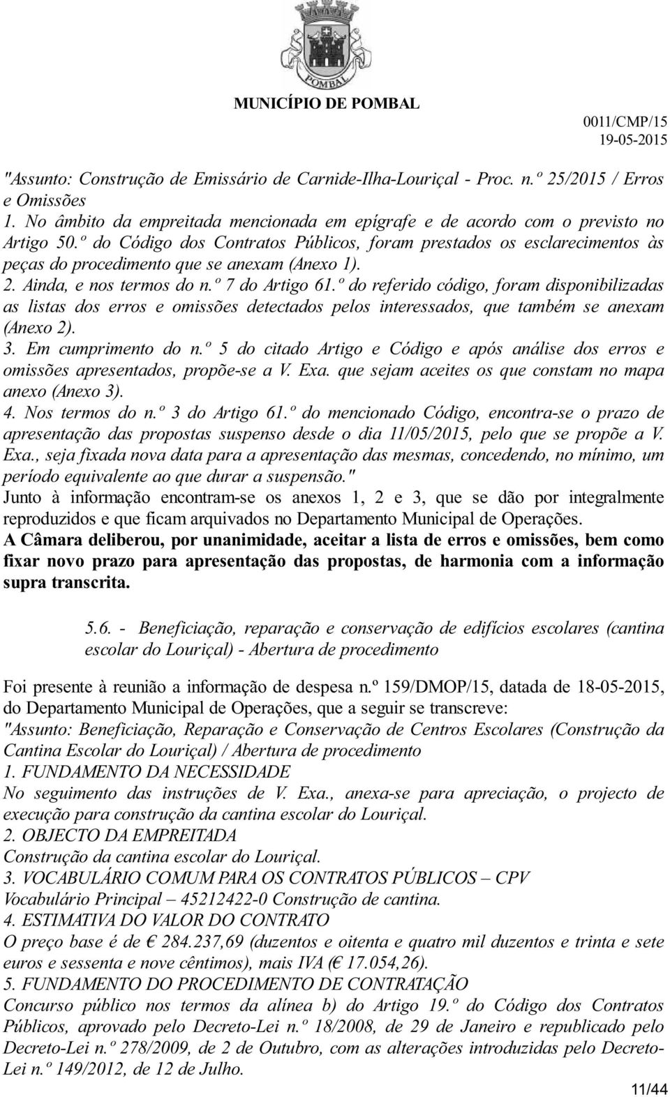 º do referido código, foram disponibilizadas as listas dos erros e omissões detectados pelos interessados, que também se anexam (Anexo 2). 3. Em cumprimento do n.