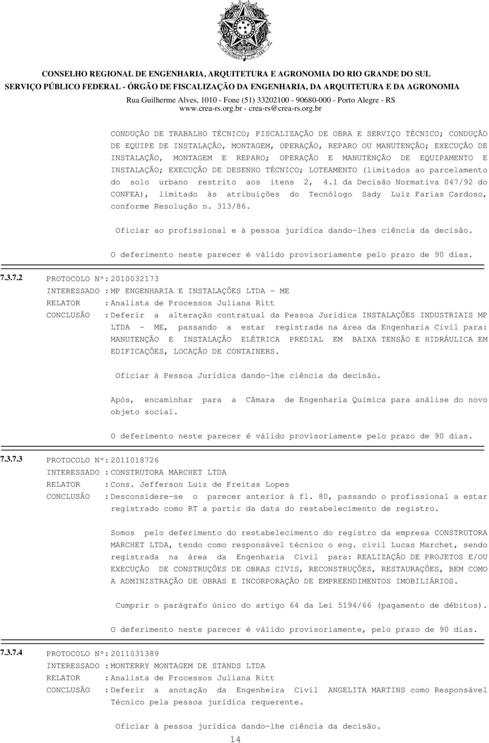 1 da Decisão Normativa 047/92 do CONFEA), limitado às atribuições do Tecnólogo Sady Luiz Farias Cardoso, conforme Resolução n. 313/86.