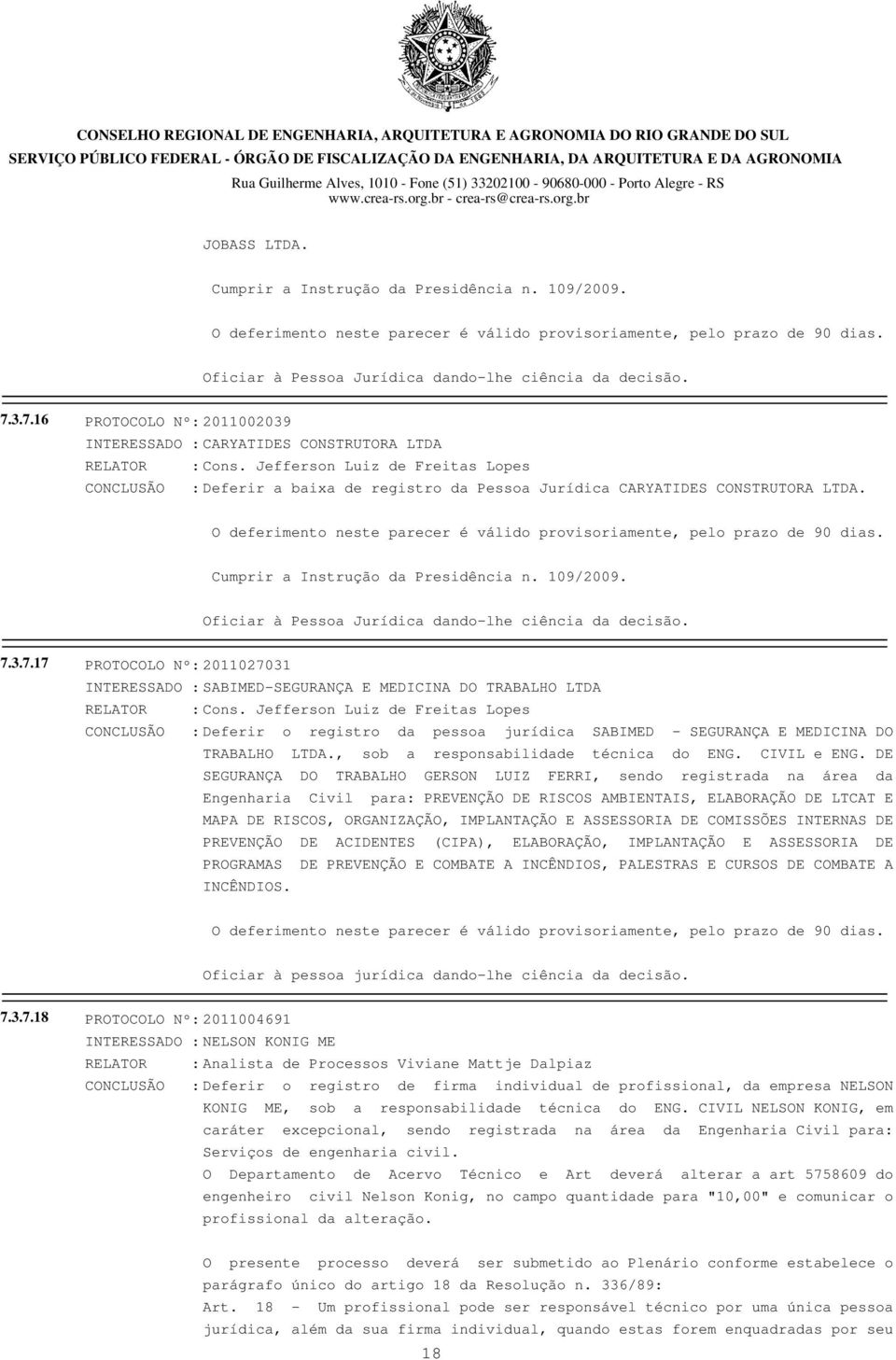 109/2009. Oficiar à Pessoa Jurídica dando-lhe ciência da decisão. 7.