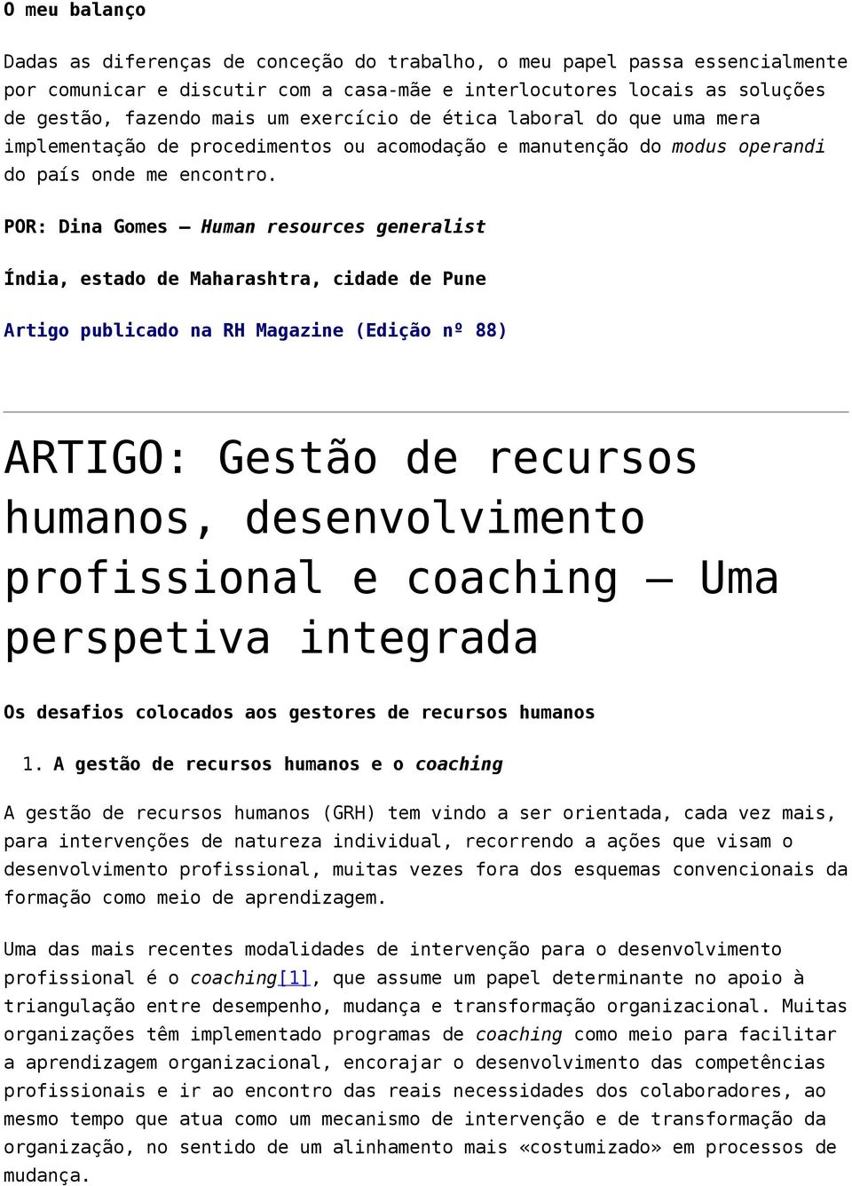 POR: Dina Gomes Human resources generalist Índia, estado de Maharashtra, cidade de Pune Artigo publicado na RH Magazine (Edição nº 88) ARTIGO: Gestão de recursos humanos, desenvolvimento profissional