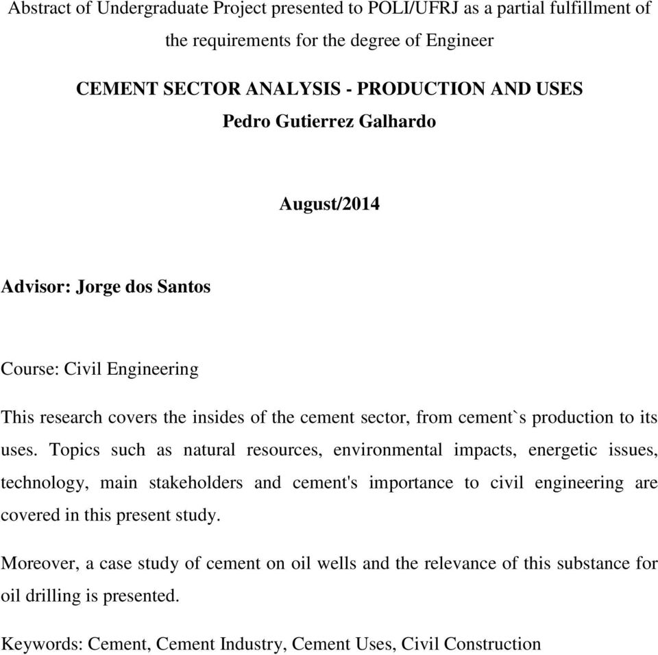 Topics such as natural resources, environmental impacts, energetic issues, technology, main stakeholders and cement's importance to civil engineering are covered in this present