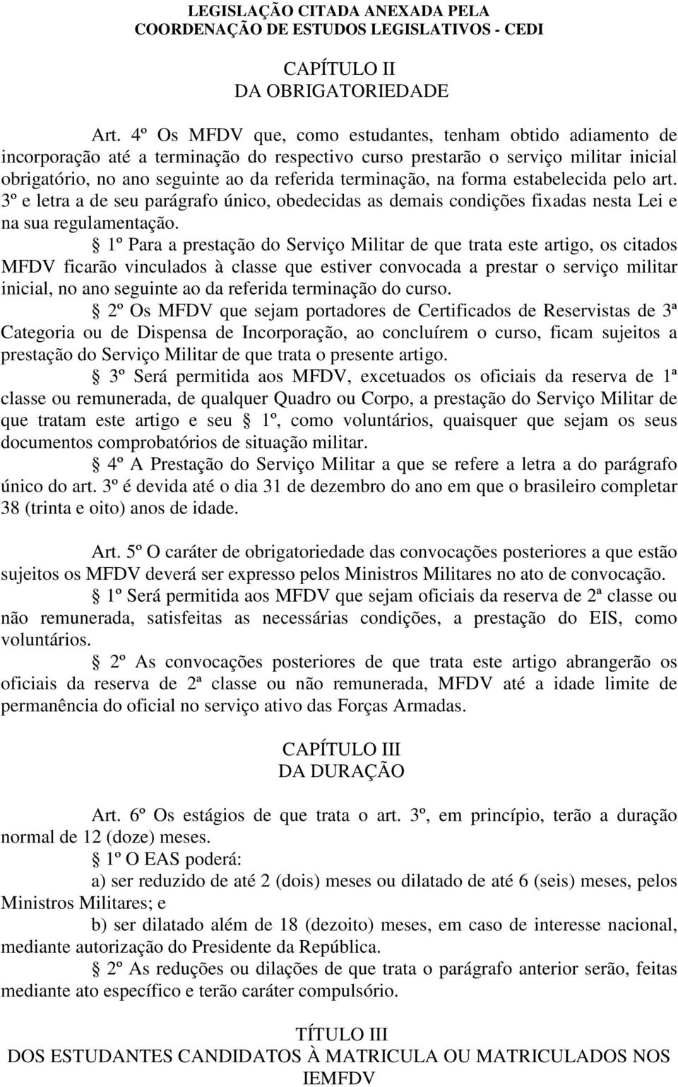 terminação, na forma estabelecida pelo art. 3º e letra a de seu parágrafo único, obedecidas as demais condições fixadas nesta Lei e na sua regulamentação.