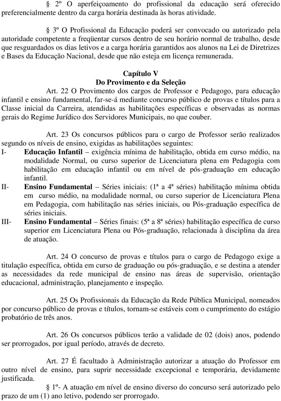 carga horária garantidos aos alunos na Lei de Diretrizes e Bases da Educação Nacional, desde que não esteja em licença remunerada. Capítulo V Do Provimento e da Seleção Art.