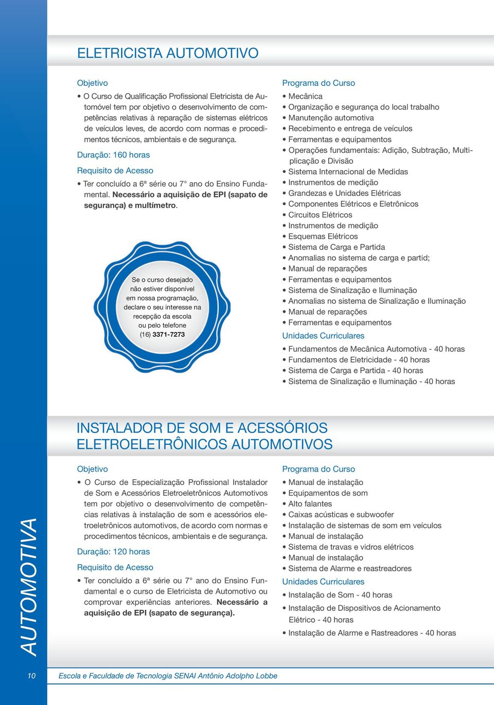 Necessário a aquisição de EPI (sapato de segurança) e multímetro.